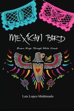 portada Mexican Bird: Brown Wings Through White Clouds (en Inglés)