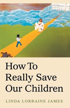 portada How to Really Save Our Children (en Inglés)