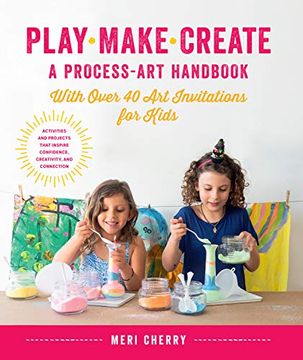 portada Play, Make, Create, a Process-Art Handbook: With Over 40 art Invitations for Kids * Creative Activities and Projects That Inspire Confidence, Creativity, and Connection (in English)