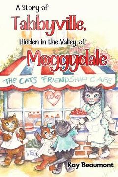 portada A Story of Tabbyville, Hidden in the Valley of Moggydale (en Inglés)