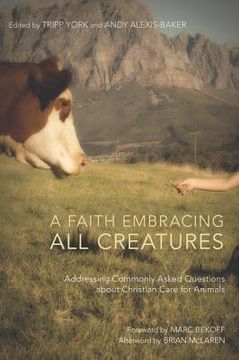 portada a faith embracing all creatures: addressing commonly asked questions about christian care for animals (en Inglés)