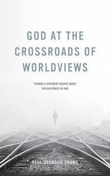 portada God at the Crossroads of Worldviews: Toward a Different Debate about the Existence of God