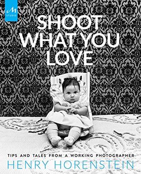 portada Shoot What you Love: Tips and Tales From a Working Photographer (in English)