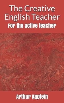 portada The Creative English Teacher: For the active teacher (en Inglés)