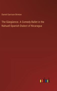 portada The Güegüence. A Comedy Ballet in the Nahuatl-Spanish Dialect of Nicaragua