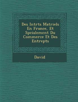 portada Des Int R Ts Mat Riels En France, Et Sp Cialement Du Commerce Et Des Entrep Ts (French Edition)