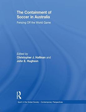 portada The Containment of Soccer in Australia: Fencing off the World Game (Sport in the Global Society – Contemporary Perspectives) (en Inglés)