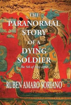 portada The Paranormal Story of a Dying Soldier: The 5th of may 1862 (en Inglés)