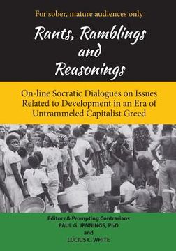 portada Rants, Ramblings and Reasonings: On-Line Socratic Dialogues on Issues Related to Development In an Era of Untrammeled Capitalist Greed