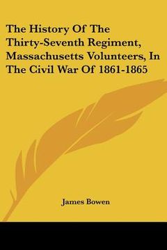 portada the history of the thirty-seventh regiment, massachusetts volunteers, in the civil war of 1861-1865