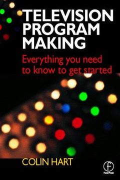 portada television program making: everything you need to know to get started
