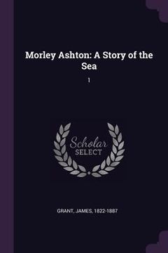 portada Morley Ashton: A Story of the Sea: 1 (en Inglés)