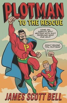 portada Plotman to the Rescue: A Troubleshooting Guide to Fixing Your Toughest Plot Problems