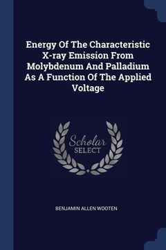 portada Energy Of The Characteristic X-ray Emission From Molybdenum And Palladium As A Function Of The Applied Voltage (en Inglés)