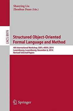 portada Structured Object-Oriented Formal Language and Method: 4th International Workshop, Sofl+Msvl 2014, Luxembourg, Luxembourg, November 6, 2014, Revised Selected Papers (Lecture Notes in Computer Science) (en Inglés)