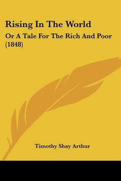 portada rising in the world: or a tale for the rich and poor (1848) (en Inglés)