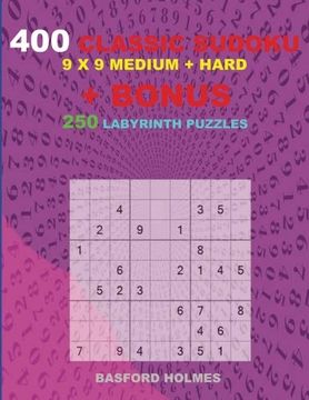 portada 400 Classic Sudoku 9 x 9 Medium - Hard Levels + Bonus 250 Labyrinth Puzzles: Sudoku With Medium, Hard Levels Puzzles and a Labyrinth 21 x 21 Very Hard Levels (Volume 7) (en Inglés)