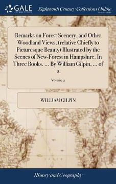 portada Remarks on Forest Scenery, and Other Woodland Views, (relative Chiefly to Picturesque Beauty) Illustrated by the Scenes of New-Forest in Hampshire. In (en Inglés)