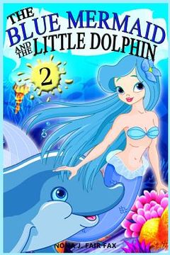 portada The Blue Mermaid and The Little Dolphin Book 2: Children's Books, Kids Books, Bedtime Stories For Kids, Kids Fantasy (en Inglés)