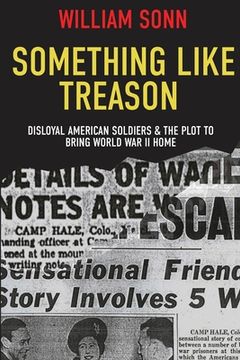 portada Something Like Treason: Disloyal American Soldiers & the Plot to Bring World War II Home (en Inglés)