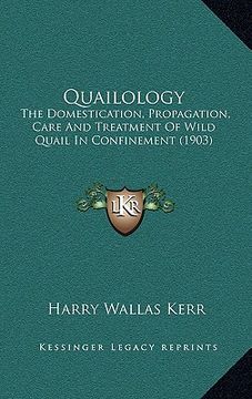 portada quailology: the domestication, propagation, care and treatment of wild quail in confinement (1903) (en Inglés)