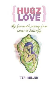 portada Hugz Love: My 5-Month Journey From Cocoon To Butterfly (en Inglés)