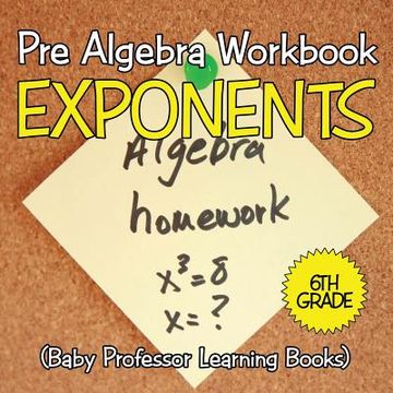 portada Pre Algebra Workbook 6th Grade: Exponents (Baby Professor Learning Books) (in English)