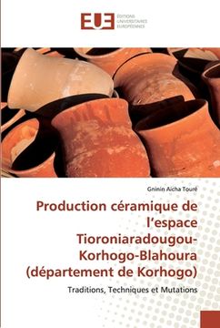 portada Production céramique de l'espace Tioroniaradougou-Korhogo-Blahoura (département de Korhogo) (en Francés)