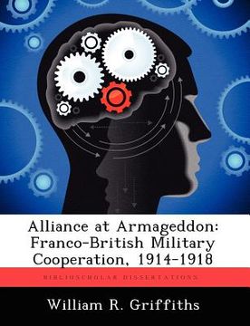 portada alliance at armageddon: franco-british military cooperation, 1914-1918