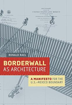 portada Borderwall as Architecture: A Manifesto for the U.S.-Mexico Boundary (Ahmanson-Murphy Fine Arts Books (Hardcover))