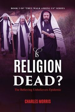 portada Is Religion Dead?: The Believing Unbelievers Epidemic (en Inglés)