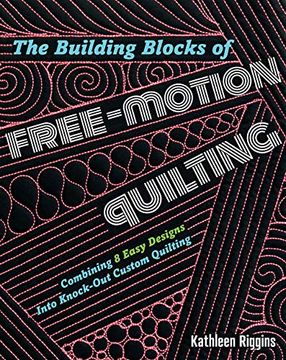 portada The Building Blocks of Free-Motion Quilting: Combining Basic Designs Into Knock-Out Custom Quilting (en Inglés)