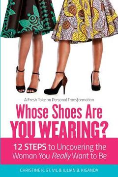 portada Whose Shoes Are You Wearing?: 12 Steps to Uncovering the Woman You Really Want to Be (en Inglés)