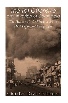 portada The Tet Offensive and Invasion of Cambodia: The History of the Vietnam War's Most Important Campaigns (en Inglés)