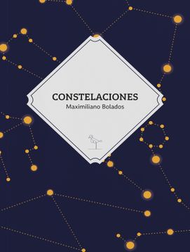 Libro Constelaciones, Maximiliano Bolados, ISBN 9789560920713. Comprar en  Buscalibre