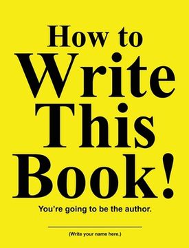 portada How to Write This Book!: You're going to be the author. (en Inglés)