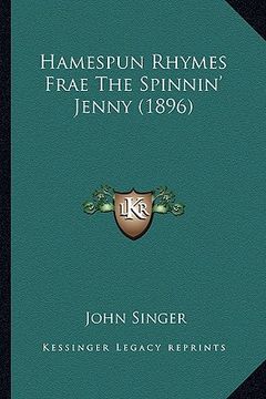 portada hamespun rhymes frae the spinnin' jenny (1896) (en Inglés)