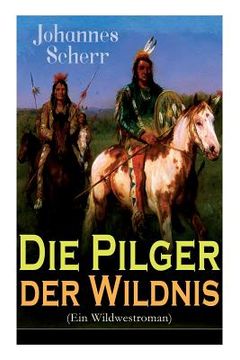 portada Die Pilger der Wildnis (Ein Wildwestroman): Historischer Abenteuerroman (in German)