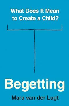 portada Begetting: What Does it Mean to Create a Child? (en Inglés)
