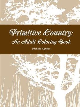 portada Primitive Country: An Adult Coloring Book (en Inglés)