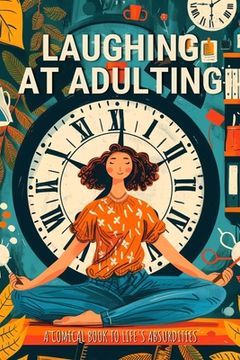 portada Laughing at Adulting: A Comical Book to Life's Absurdities with Hilarious Jokes, Amusing Anecdotes, Humorous Quotes, and Light-Hearted Messa