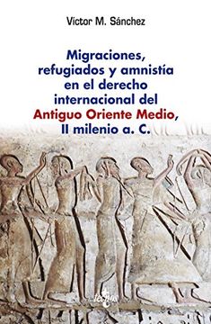 portada Migraciones, Refugiados Y Amnistía En El Derecho Internacional Del Antiguo Oriente Medio, II Milenio A. C. (Ventana Abierta)