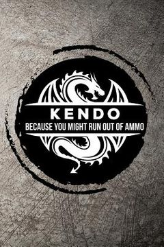 portada Kendo Because You Might Run Out of Ammo (en Inglés)