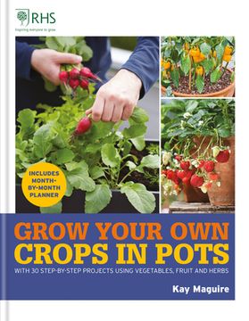 portada Rhs Grow Your Own: Crops in Pots: With 30 Step-By-Step Projects Using Vegetables, Fruit and Herbs (en Inglés)