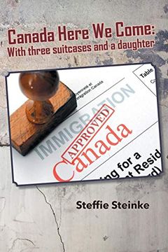 portada Canada Here we Come: With Three Suitcases and a Daughter (en Inglés)