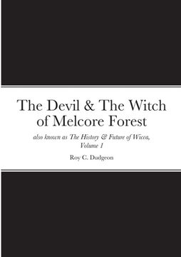 portada The Devil & The Witch of Melcore Forest also known as The History & Future of Wicca, Volume 1