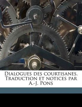 portada Dialogues des courtisanes. Traduction et notices par A.-J. Pons (in French)