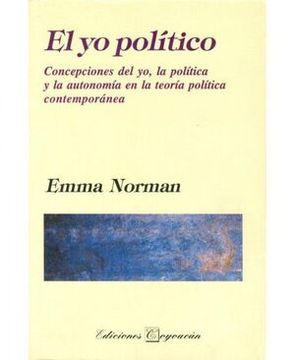 portada El yo político. Concepciones del yo, la política y la autonomia en la teoria politica contemporanea (in Spanish)