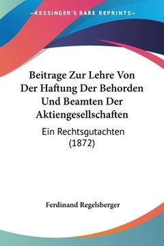 portada Beitrage Zur Lehre Von Der Haftung Der Behorden Und Beamten Der Aktiengesellschaften: Ein Rechtsgutachten (1872) (en Alemán)