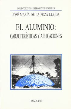 El Aluminio: Caracteristicas y sus Aplicaciones (in Spanish)
